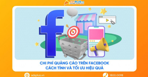 Chi phí quảng cáo trên Facebook: Cách tính & tối ưu hiệu quả