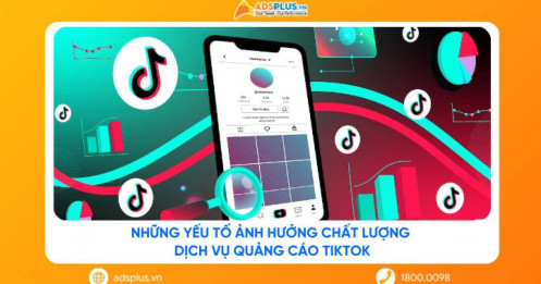 Những yếu tố ảnh hưởng chất lượng dịch vụ quảng cáo TikTok