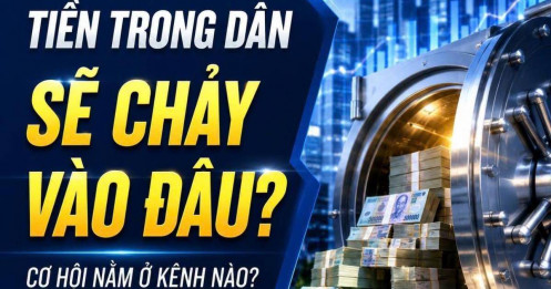 "Tiền trong dân" sẽ chảy vào đâu trong những năm tới?