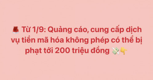 Từ 1/9: Quảng cáo, cung cấp dịch vụ tiền mã hóa không phép có thể bị phạt tới 200 triệu đồng