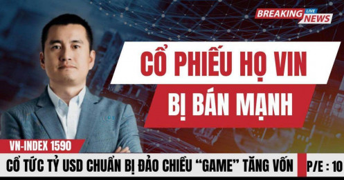 Chứng khoán hôm nay: Cổ phiếu họ Vin bị bán mạnh, cổ tức tỷ USD chuẩn bị đảo chiều game tăng vốn?