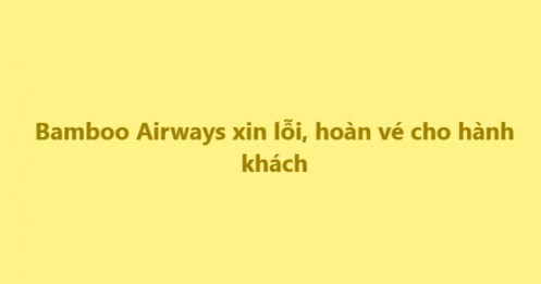 Hành khách bị hủy chuyến, Bamboo Airways đưa ra động thái mới