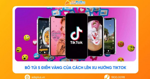 Bỏ túi 5 “điểm vàng” của cách lên xu hướng TikTok