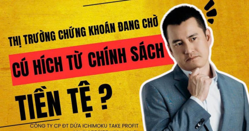 Chứng khoán hôm nay: Thị trường chứng khoán đang chờ một cú hích từ chính sách tiền tệ?