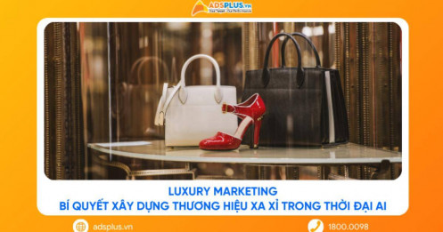 Luxury Marketing: Bí quyết xây dựng thương hiệu xa xỉ trong thời đại AI