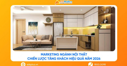 Marketing ngành nội thất: Chiến lược tăng khách hiệu quả năm 2026
