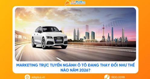Marketing trực tuyến ngành ô tô đang thay đổi như thế nào năm 2026?