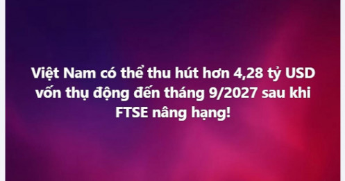 Ông Nguyễn Duy Hưng: Việt Nam có thể thu hút hơn 4 tỷ USD sau khi FTSE nâng hạng