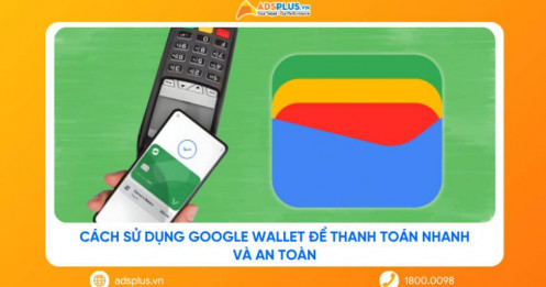 Cách sử dụng Google Wallet để thanh toán nhanh và an toàn