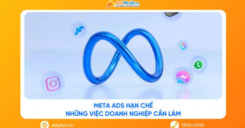 Meta Ads hạn chế: Những việc doanh nghiệp cần làm ngay