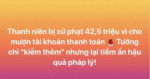 Công an cảnh báo nóng: Cho mượn tài khoản ngân hàng, chính chủ có thể “dính đòn”