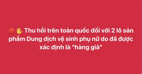Khẩn: 2 lô dung dịch vệ sinh phụ nữ bị thu hồi trên toàn quốc, người dùng cần biết