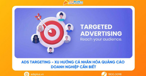 Ads targeting: Xu hướng cá nhân hóa quảng cáo doanh nghiệp cần biết