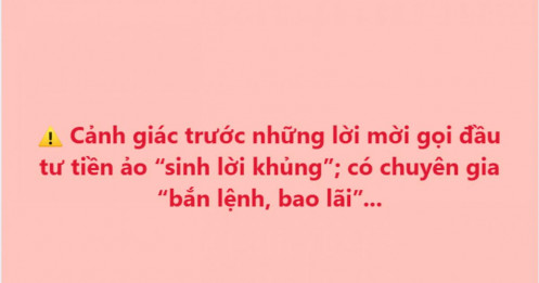 “Bắn lệnh, bao lãi” – lời mời đầu tư tiền ảo đang khiến nhiều người sập bẫy?