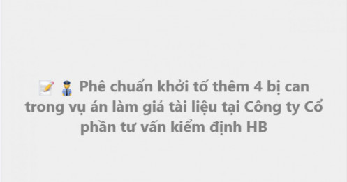 Vụ Công ty HB: 4 người bị khởi tố, trong đó có cán bộ Ban quản lý dự án