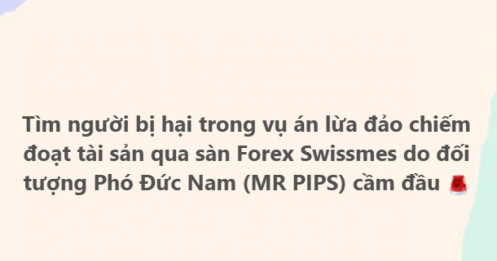 Công an tìm người bị hại trong vụ án lừa đảo sàn Forex Swissmes do "Mr Pips" cầm đầu