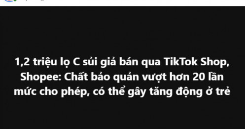 Sốc: 1,2 triệu lọ C sủi giả tuồn lên TikTok Shop, Shopee, chất bảo quản vượt 20 lần
