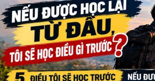 Nếu được học lại từ đầu, tôi sẽ học điều gì trước?