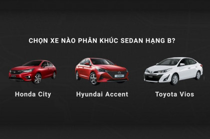 Mua xe sedan hạng B chơi Tết, chọn Toyota Vios, Hyundai Accent hay Honda City?