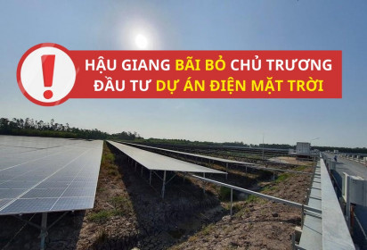 Hậu Giang bất ngờ bãi bỏ chủ trương đầu tư dự án điện mặt trời của Licogi 13, Halcom... trên địa bàn huyện Phụng Hiệp
