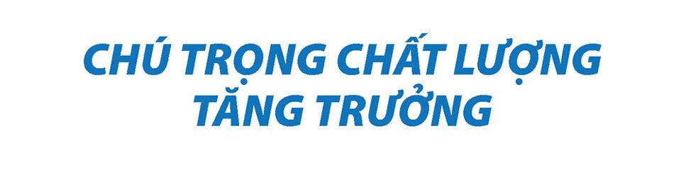 Chú trọng chất lượng tăng trưởng