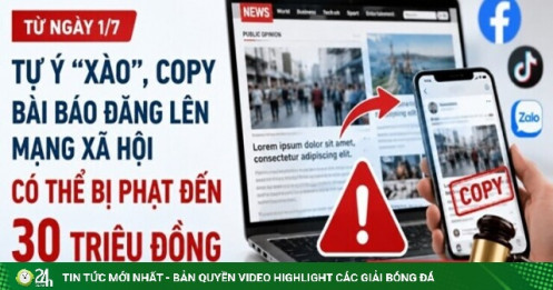 Từ 1/7, tự ý "xào", copy bài báo đăng lên mạng xã hội có thể bị phạt đến 30 triệu