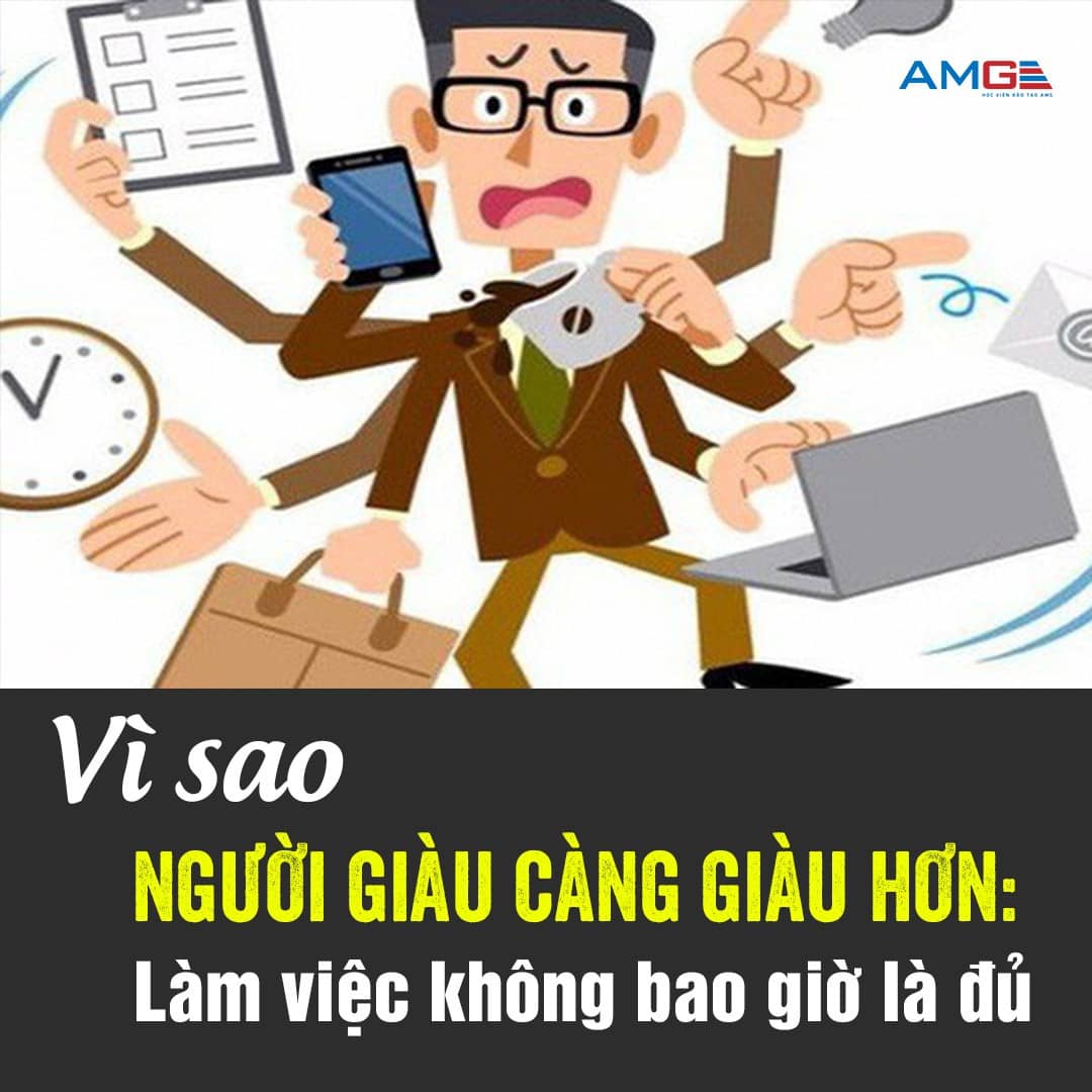 THỨ GIÚP NGƯỜI GIÀU CÀNG GIÀU HƠN: LÀM VIỆC KHÔNG BAO GIỜ LÀ ĐỦ