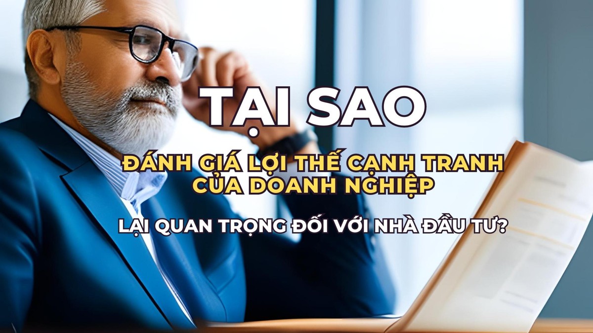 Tại sao việc đánh giá lợi thế cạnh tranh của một công ty quan trọng đối với nhà đầu tư?. Chào Investors,.  ...