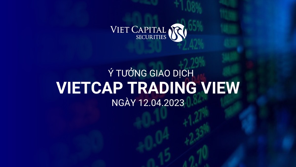 Bản tin VIETCAP TRADING VIEW & Ý TƯỞNG GIAO DỊCH ngày 12.04.2023. I. Vietcap Trading View:. 1. VN30  ...
