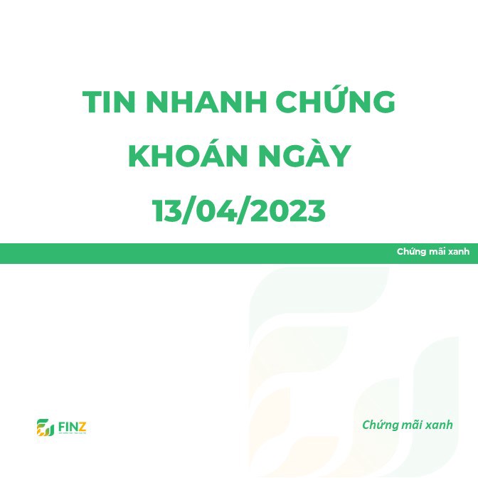 TIN NHANH CHỨNG KHOÁN NGÀY 13/4/2023. Tin doanh nghiệp. - HPG: doanh nghiệp hàng đầu ngành thép là Hòa  ...