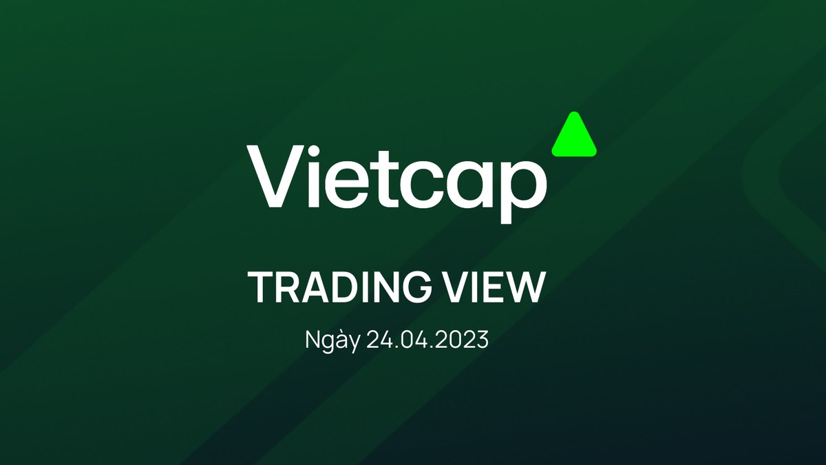 Bản tin VIETCAP TRADING VIEW & Ý TƯỞNG GIAO DỊCH ngày 24.04.2023 từ Vietcap. ﻿. I. Vietcap Trading View:.  ...