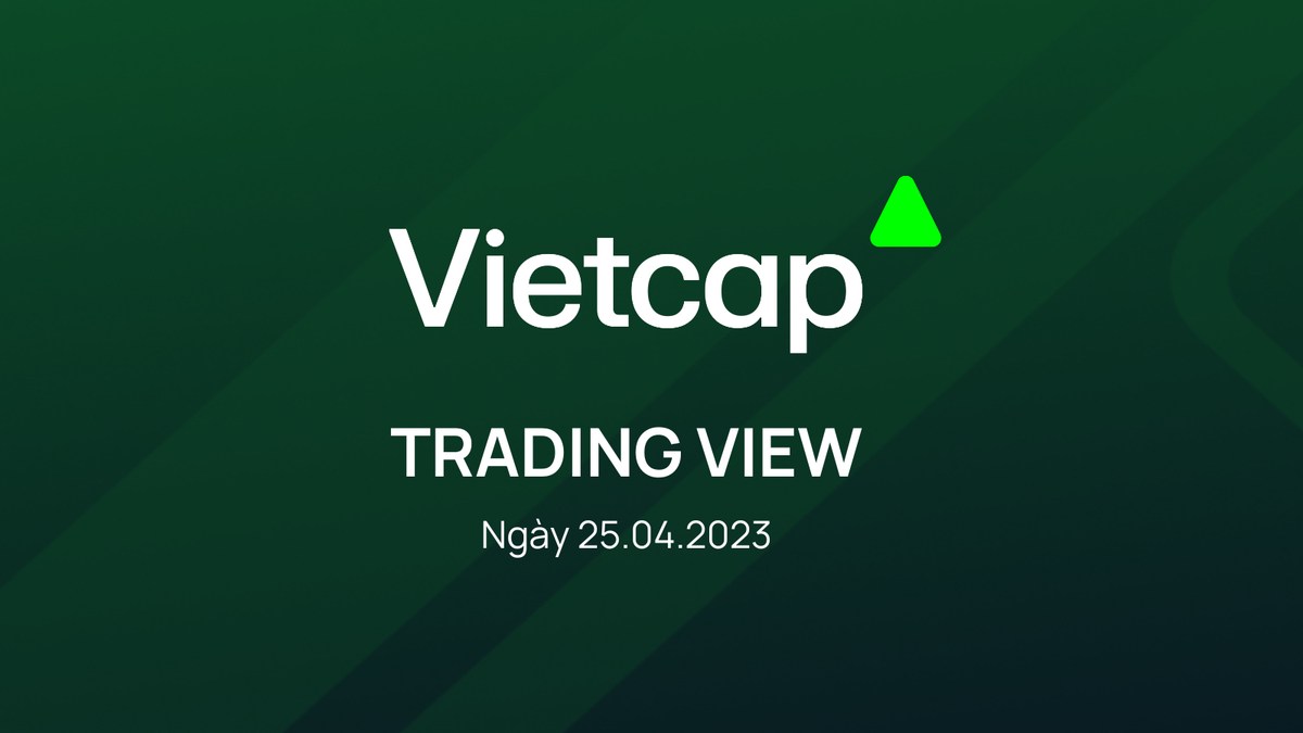 Bản tin VIETCAP TRADING VIEW & Ý TƯỞNG GIAO DỊCH ngày 25.04.2023 từ Vietcap. I. Vietcap Trading View:.  ...