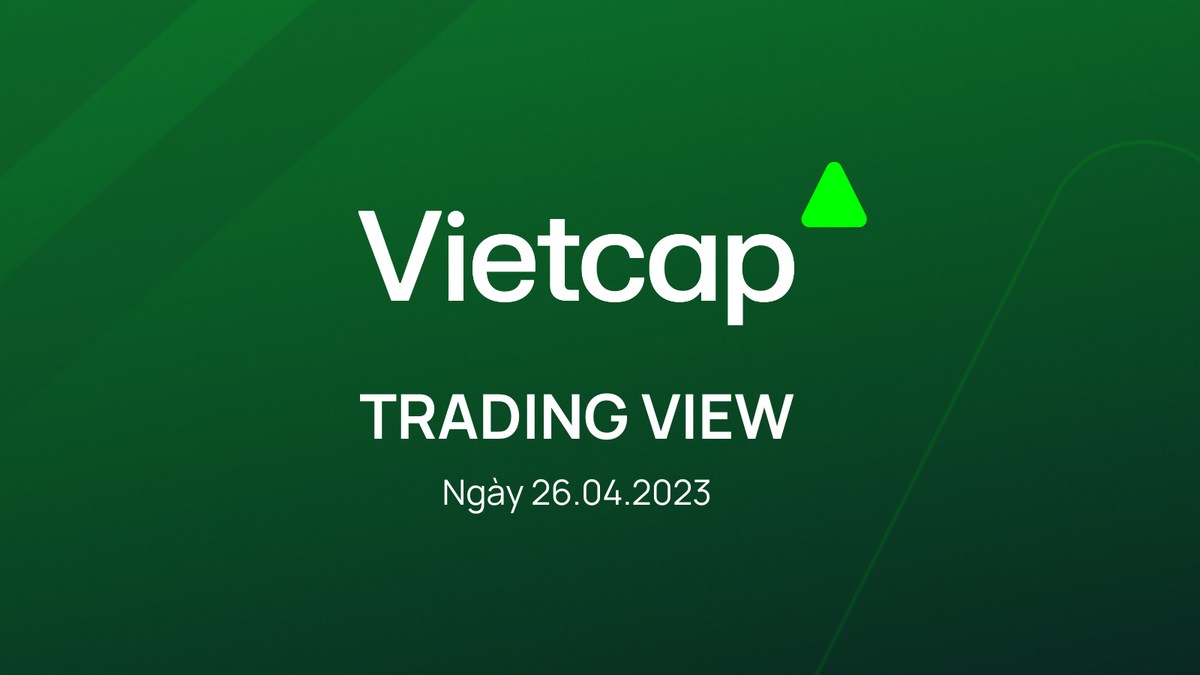 Bản tin VIETCAP TRADING VIEW & Ý TƯỞNG GIAO DỊCH ngày 26.04.2023 từ Vietcap. I. Vietcap Trading View:.  ...