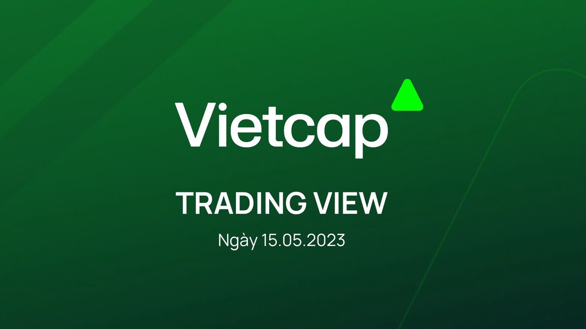 Bản tin VIETCAP TRADING VIEW & Ý TƯỞNG GIAO DỊCH ngày 15.05.2023 từ Vietcap. I. Vietcap Trading View:.  ...