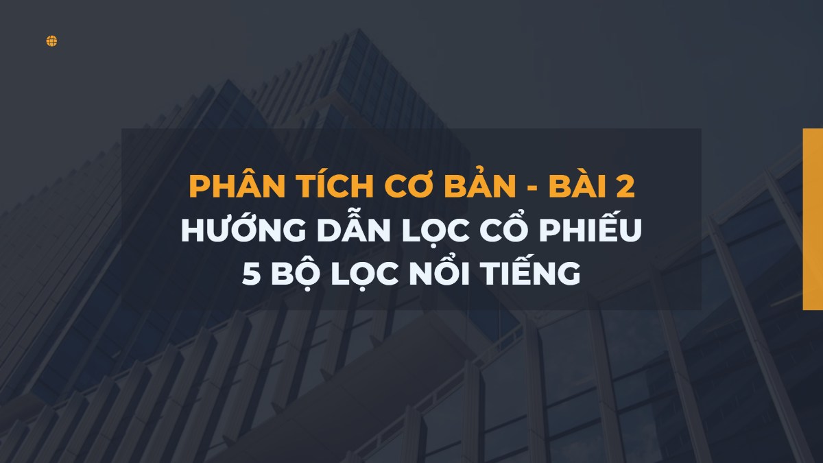 Hướng dẫn lọc cổ phiếu – 05 trường phái lọc cổ phiếu theo phương pháp Bottom Up. Chúng ta đều biết quy  ...
