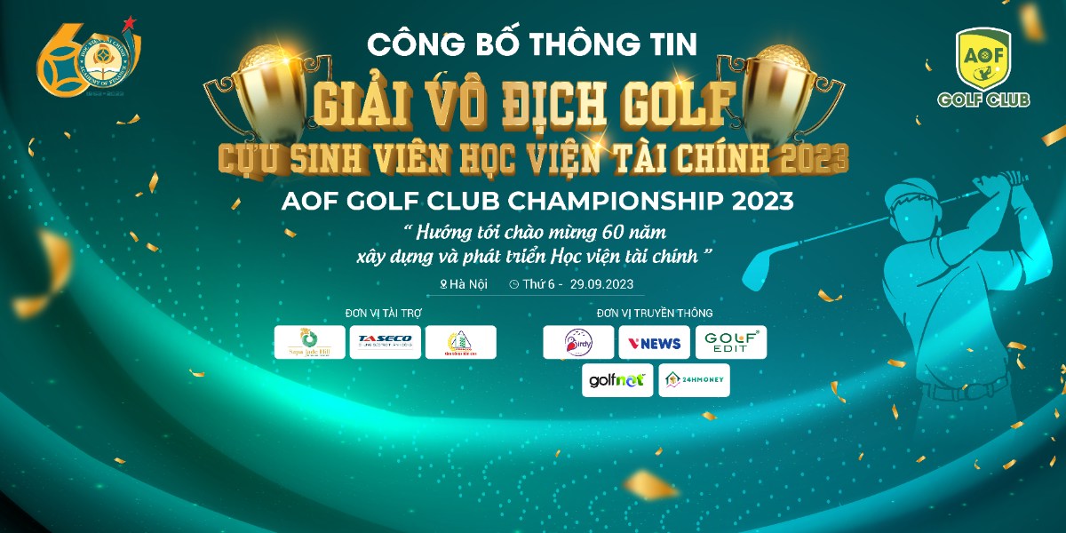 Giải Golf AOF Club Championship 2023: Hướng tới chào mừng 60 năm xây dựng và phát triển Học viện Tài chính