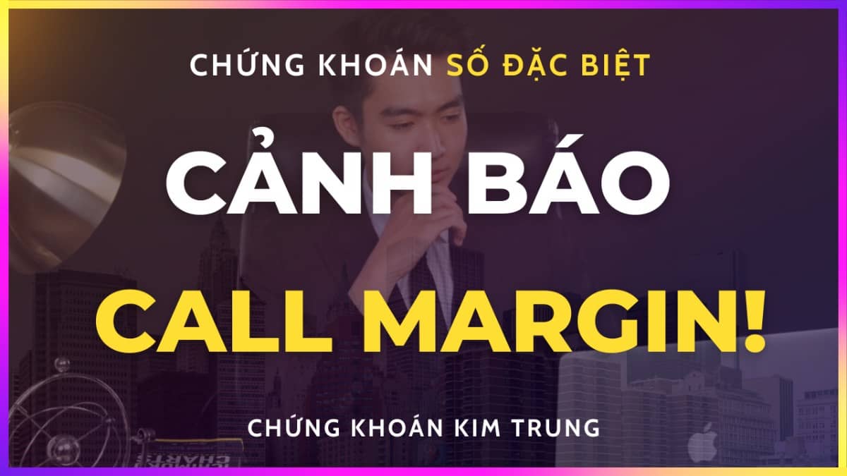HIỂU ĐÚNG VỀ CALL MARGIN - HÀNH ĐỘNG ĐÚNG TRONG GIAI ĐOẠN THỊ TRƯỜNG RỦI RO . Call Margin thực ra là  ...