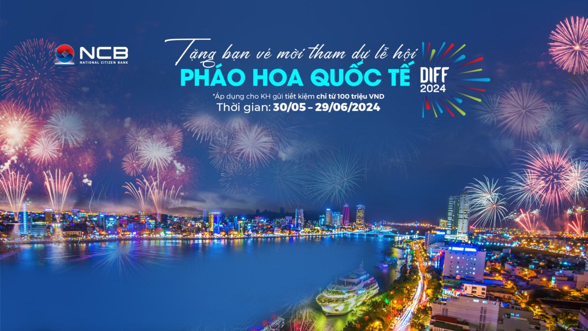 NCB tặng vé xem Lễ hội pháo hoa quốc tế Đà Nẵng cho khách hàng gửi tiết kiệm