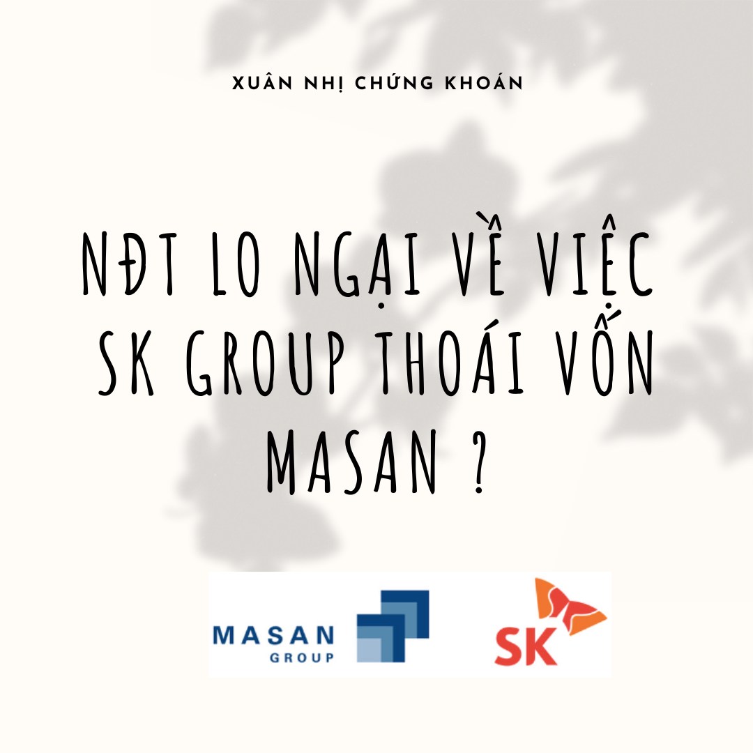 Bạn đang lo lắng về sự kiện SK Group thoái vốn Tập Đoàn Masan?. Case thoái vốn của MSN, không chỉ không  ...