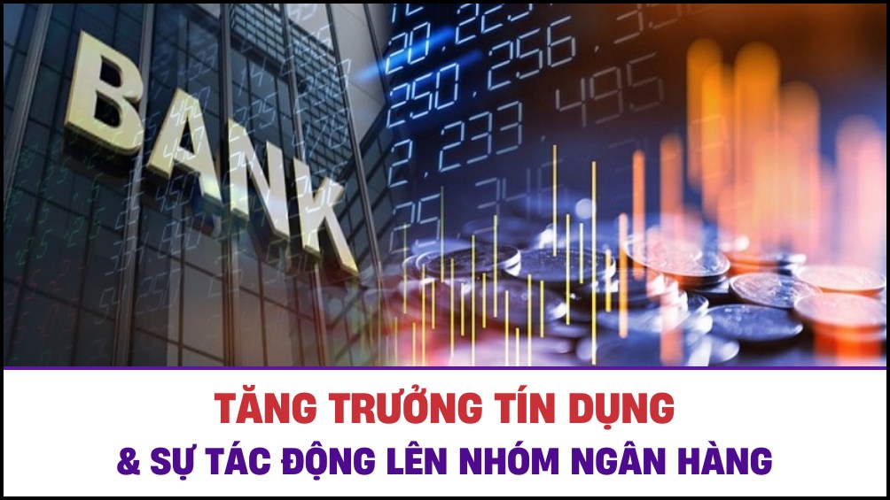 Tăng trưởng tín dụng và sự tác động lên nhóm ngân hàng