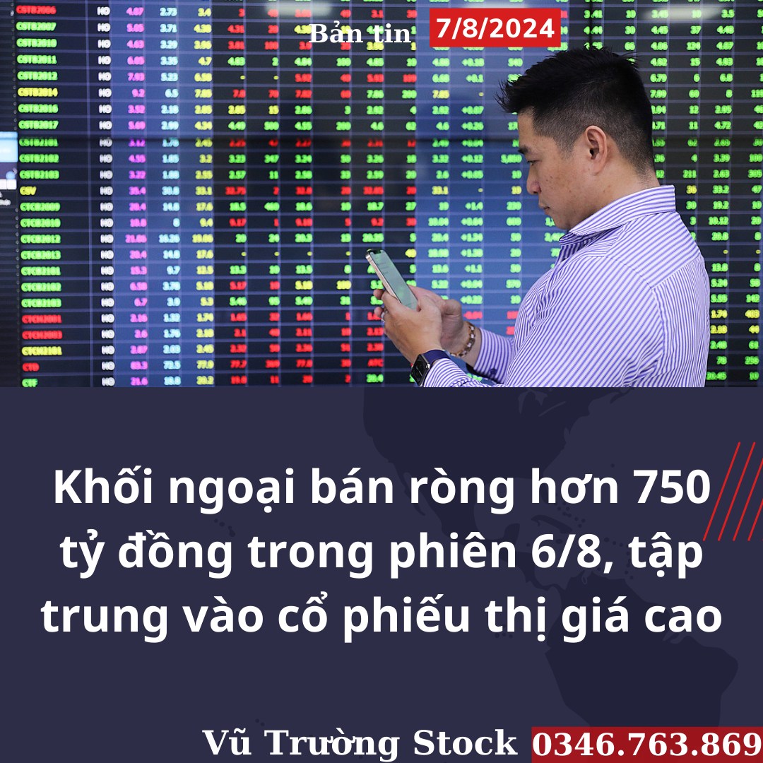 "Khối ngoại bán ròng hơn 750 tỷ đồng trong phiên 6/8, tập trung vào cổ phiếu thị giá cao". Vào ngày  ...