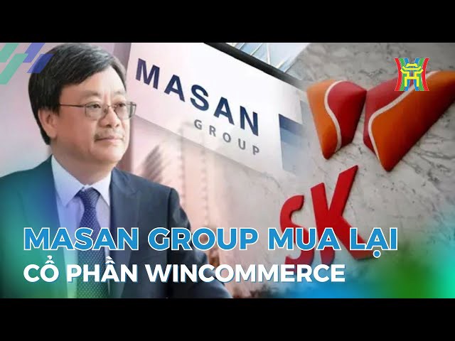 Masan Mua Lại 7,1% Cổ Phần chuỗi cửa hàng Winmart từ SK Group. Ngày 4/9/2024, Masan Group chính thức  ...