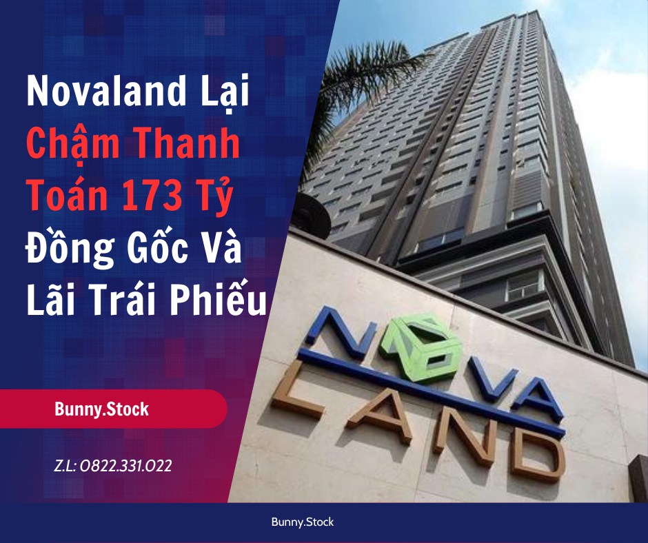 💥Novaland Lại Chậm Thanh Toán 173 Tỷ Đồng Gốc Và Lãi Trái Phiếu. 📌Cổ phiếu NVL của Novaland đã bị  ...