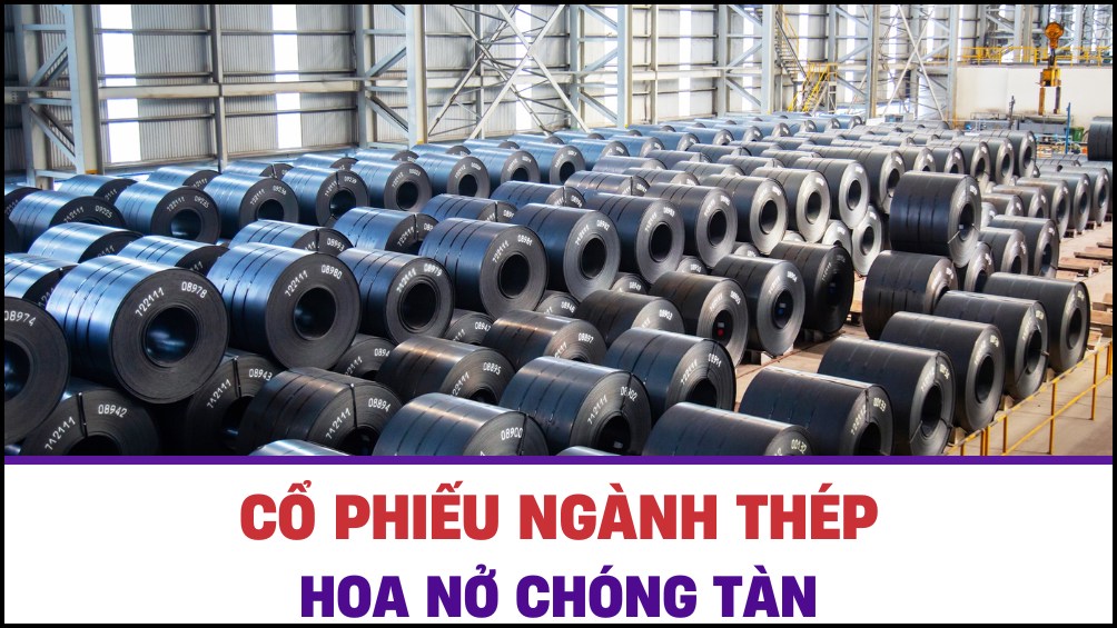 Cổ phiếu ngành thép - Hoa nở chóng tàn!