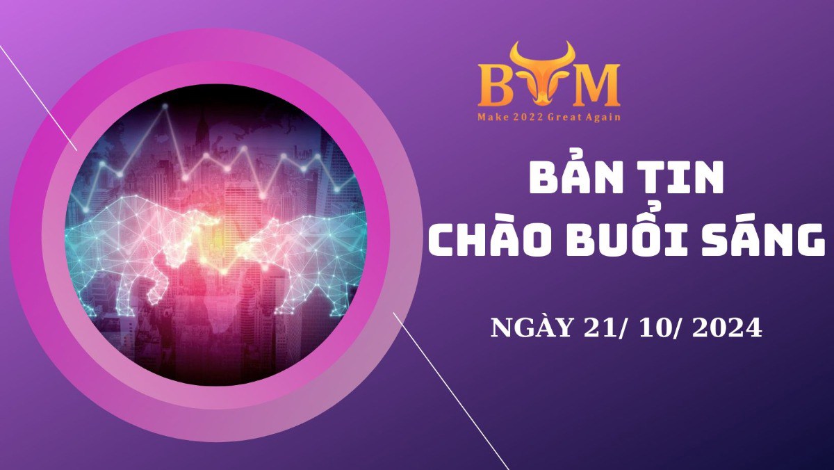 Bản tin chào buổi sáng ngày 21/10/2024