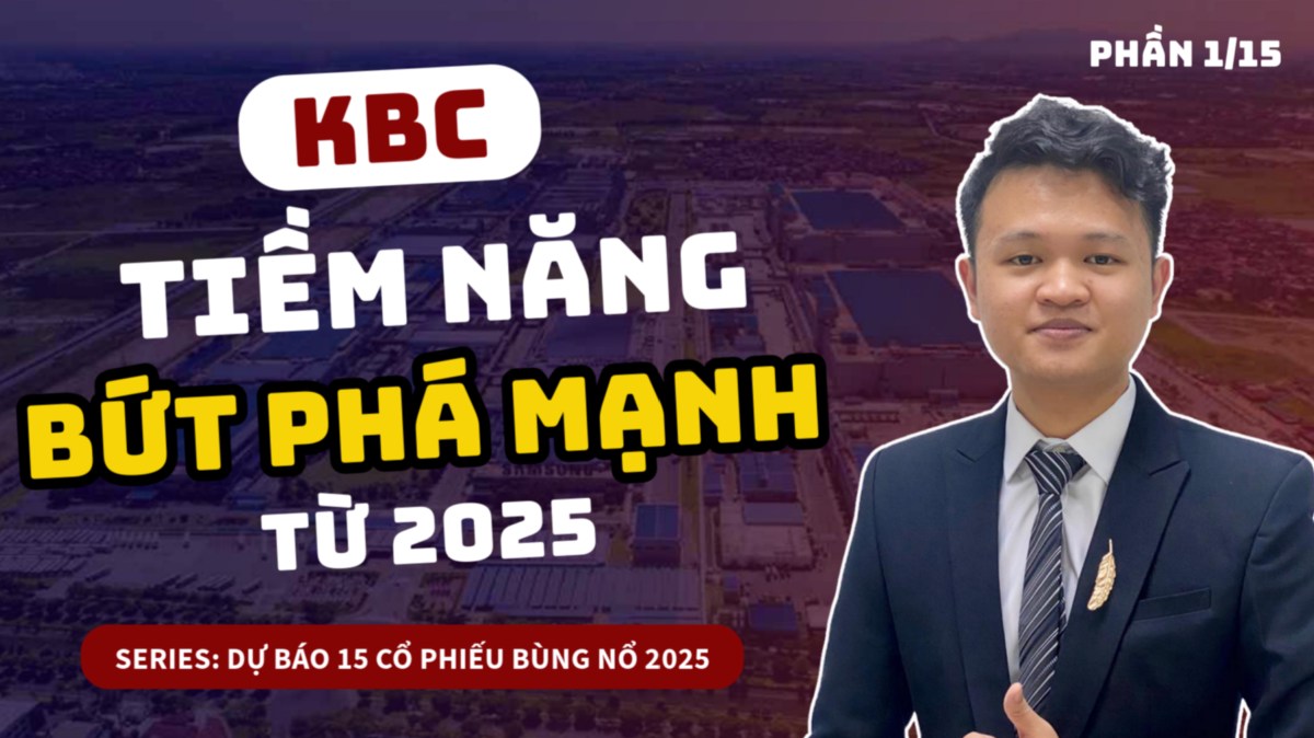 CỔ PHIẾU KBC – TIỀM NĂNG BỨT PHÁ MẠNH TỪ 2025. (Series dự báo 15 mã cổ phiếu bùng nổ 2025 – Phần 1/15:  ...