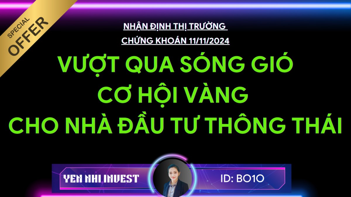 Vượt qua sóng gió: Cơ hội vàng cho nhà đầu tư thông thái trong tuần 11/11/24