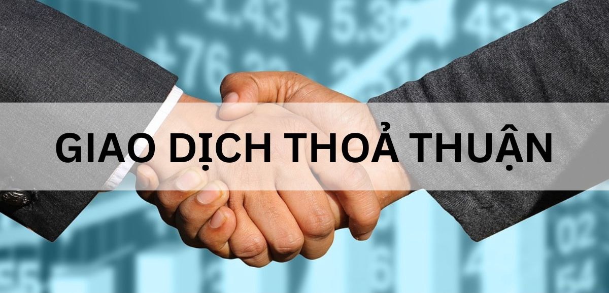 Giải mã giao dịch thỏa thuận: Bí ẩn đằng sau những thương vụ triệu đô trên sàn chứng khoán