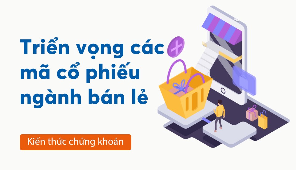 Ngành bán lẻ: Thời điểm thuận lợi cho đầu tư và những điều cần lưu ý