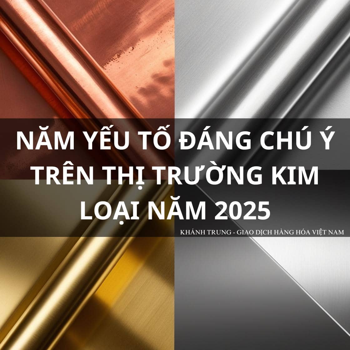 Năm yếu tố đáng chú ý trên thị trường kim loại năm 2025